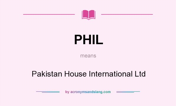 What does PHIL mean? It stands for Pakistan House International Ltd