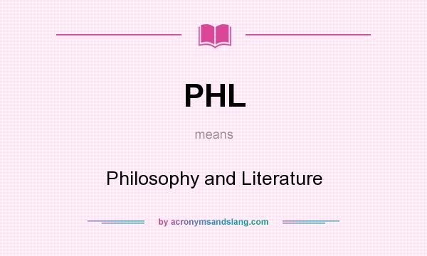 What does PHL mean? It stands for Philosophy and Literature