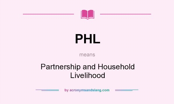 What does PHL mean? It stands for Partnership and Household Livelihood