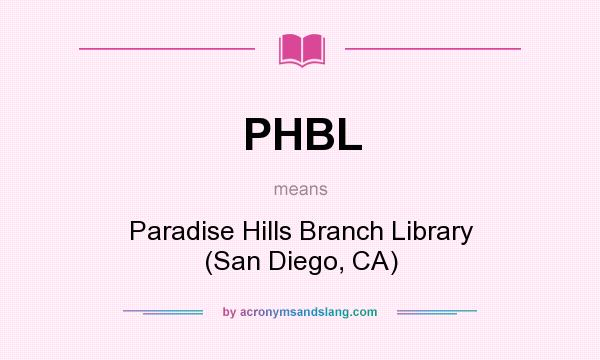 What does PHBL mean? It stands for Paradise Hills Branch Library (San Diego, CA)