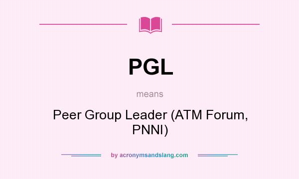 What does PGL mean? It stands for Peer Group Leader (ATM Forum, PNNI)