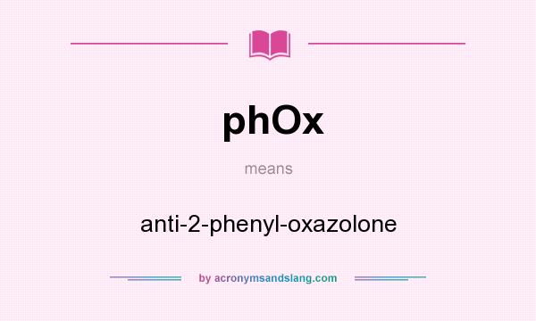What does phOx mean? It stands for anti-2-phenyl-oxazolone