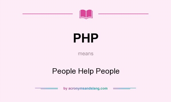 What does PHP mean? It stands for People Help People