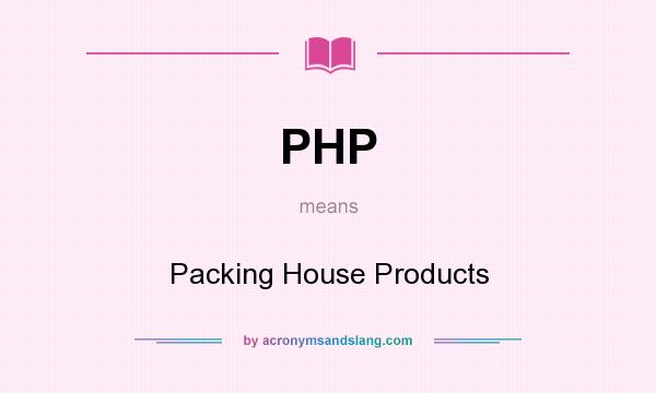 What does PHP mean? It stands for Packing House Products
