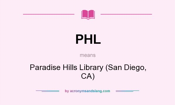 What does PHL mean? It stands for Paradise Hills Library (San Diego, CA)