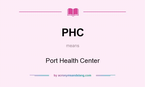 What does PHC mean? It stands for Port Health Center