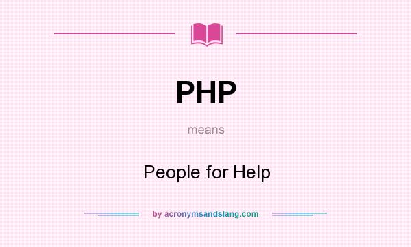 What does PHP mean? It stands for People for Help