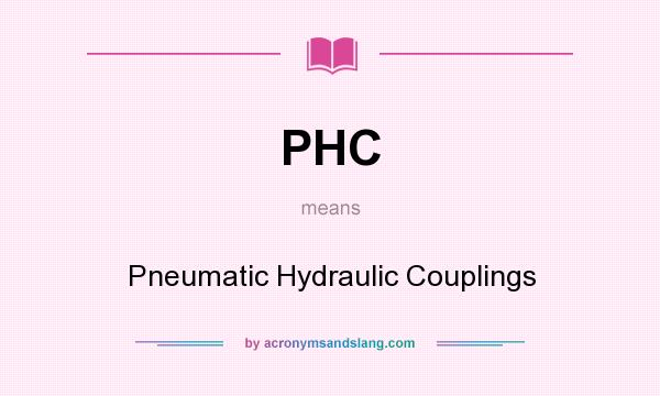 What does PHC mean? It stands for Pneumatic Hydraulic Couplings