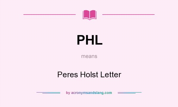 What does PHL mean? It stands for Peres Holst Letter