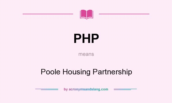 What does PHP mean? It stands for Poole Housing Partnership