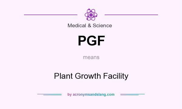 What does PGF mean? It stands for Plant Growth Facility