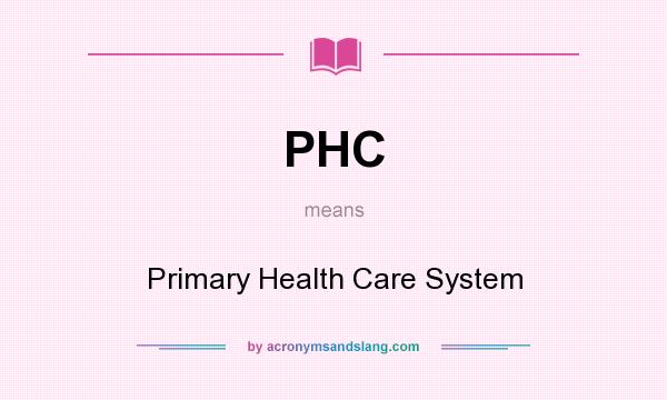 What does PHC mean? It stands for Primary Health Care System