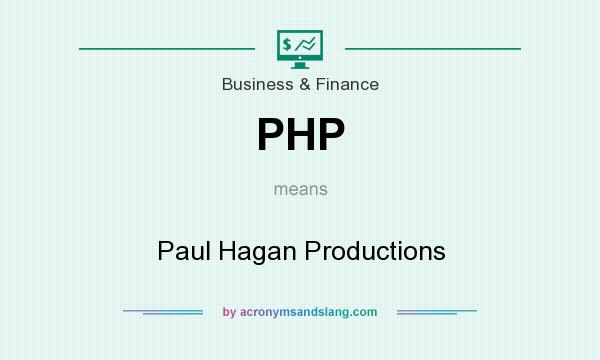 What does PHP mean? It stands for Paul Hagan Productions
