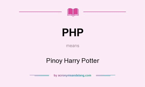 What does PHP mean? It stands for Pinoy Harry Potter