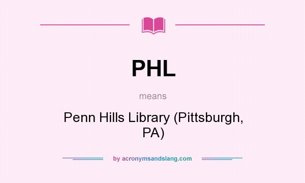What does PHL mean? It stands for Penn Hills Library (Pittsburgh, PA)