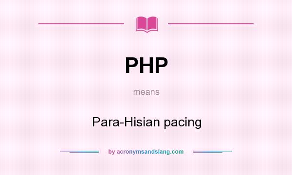 What does PHP mean? It stands for Para-Hisian pacing