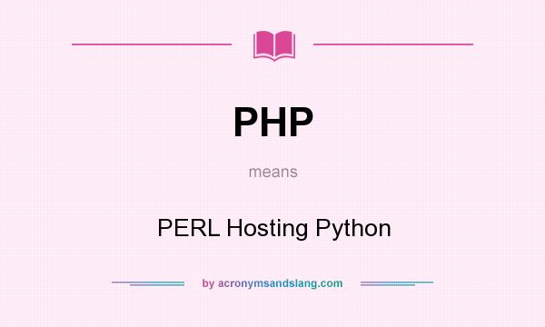 What does PHP mean? It stands for PERL Hosting Python