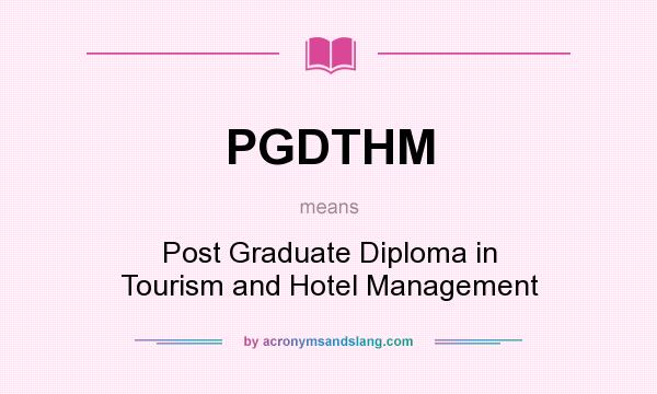 What does PGDTHM mean? It stands for Post Graduate Diploma in Tourism and Hotel Management