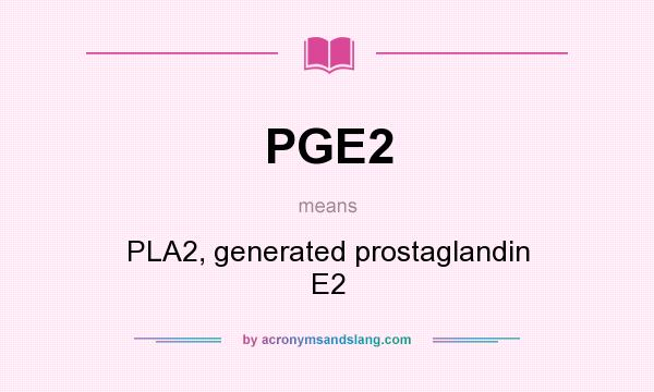 What does PGE2 mean? It stands for PLA2, generated prostaglandin E2