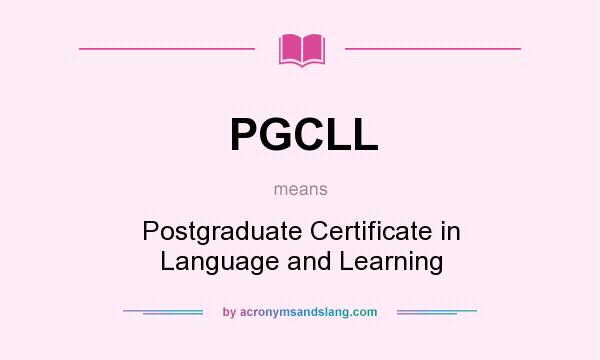 What does PGCLL mean? It stands for Postgraduate Certificate in Language and Learning