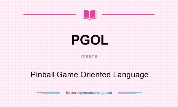 What does PGOL mean? It stands for Pinball Game Oriented Language