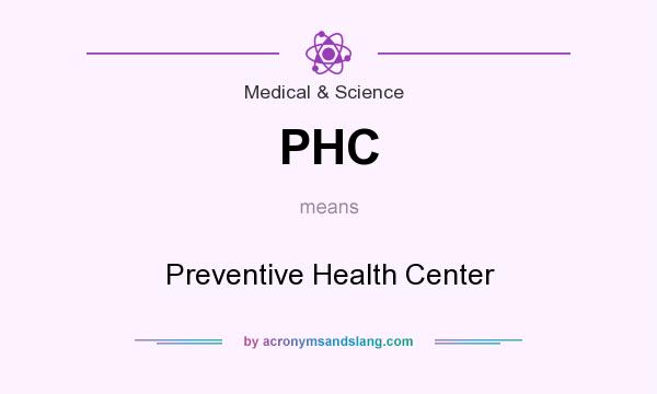 What does PHC mean? It stands for Preventive Health Center