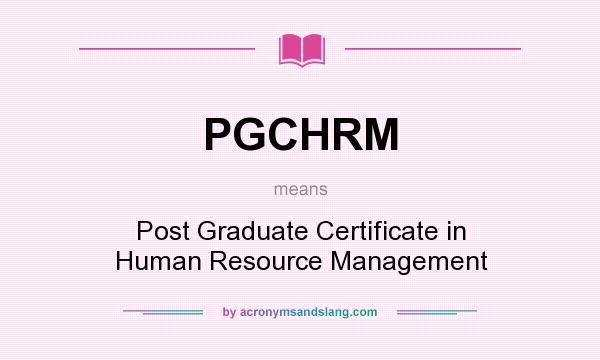What does PGCHRM mean? It stands for Post Graduate Certificate in Human Resource Management