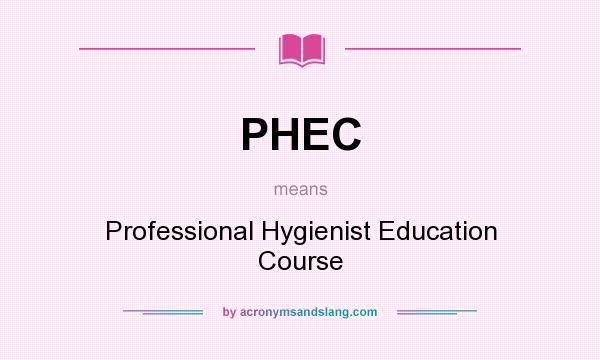 What does PHEC mean? It stands for Professional Hygienist Education Course