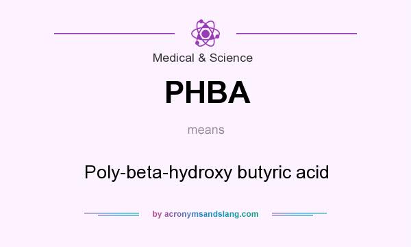 What does PHBA mean? It stands for Poly-beta-hydroxy butyric acid