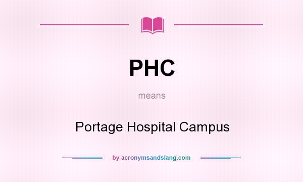 What does PHC mean? It stands for Portage Hospital Campus