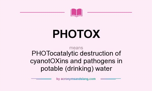 What does PHOTOX mean? It stands for PHOTocatalytic destruction of cyanotOXins and pathogens in potable (drinking) water