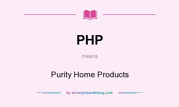 What does PHP mean? It stands for Purity Home Products