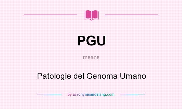 What does PGU mean? It stands for Patologie del Genoma Umano