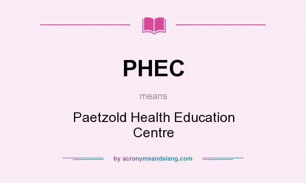What does PHEC mean? It stands for Paetzold Health Education Centre