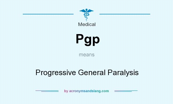 What does Pgp mean? It stands for Progressive General Paralysis