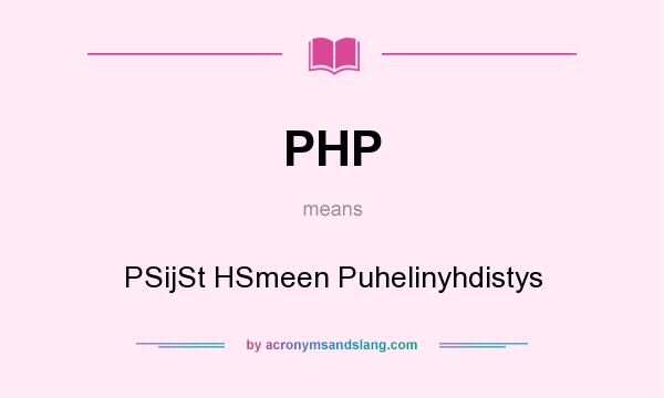 What does PHP mean? It stands for PSijSt HSmeen Puhelinyhdistys