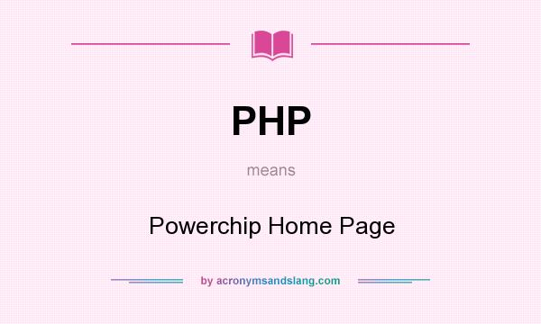 What does PHP mean? It stands for Powerchip Home Page