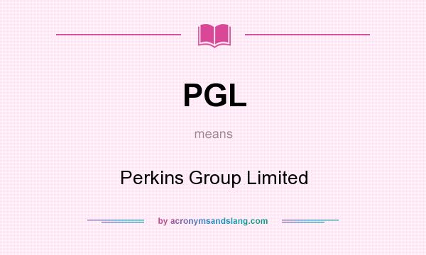 What does PGL mean? It stands for Perkins Group Limited