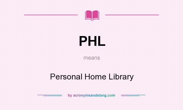 What does PHL mean? It stands for Personal Home Library