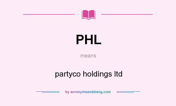 What does PHL mean? It stands for partyco holdings ltd