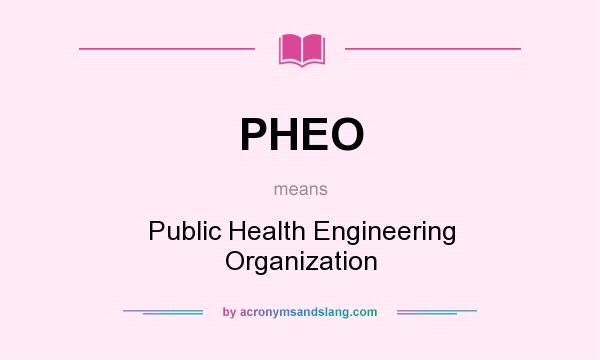 What does PHEO mean? It stands for Public Health Engineering Organization
