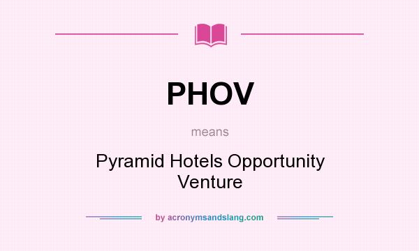 What does PHOV mean? It stands for Pyramid Hotels Opportunity Venture