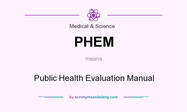 What does PHEM mean? It stands for Public Health Evaluation Manual