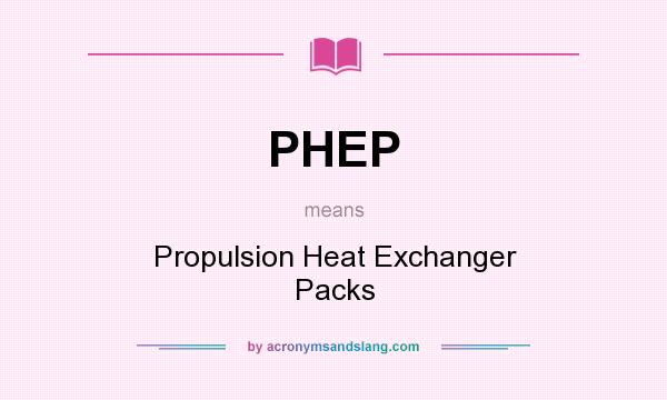 What does PHEP mean? It stands for Propulsion Heat Exchanger Packs