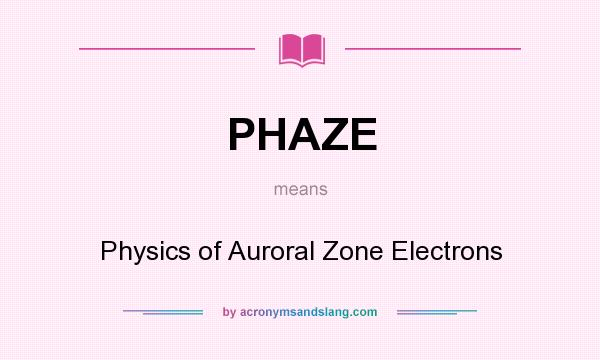 What does PHAZE mean? It stands for Physics of Auroral Zone Electrons