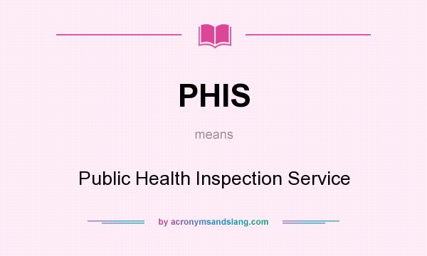 What does PHIS mean? It stands for Public Health Inspection Service