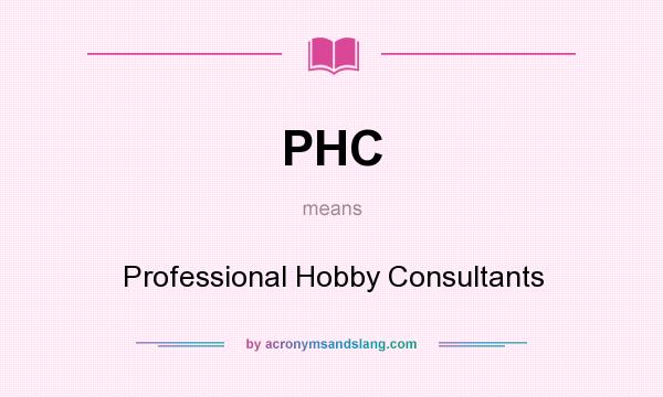 What does PHC mean? It stands for Professional Hobby Consultants