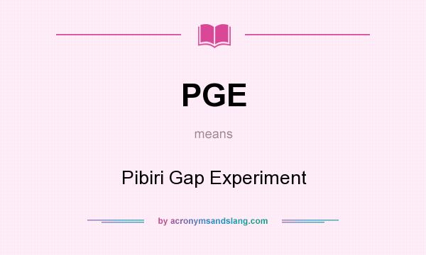 What does PGE mean? It stands for Pibiri Gap Experiment