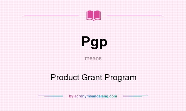 What does Pgp mean? It stands for Product Grant Program