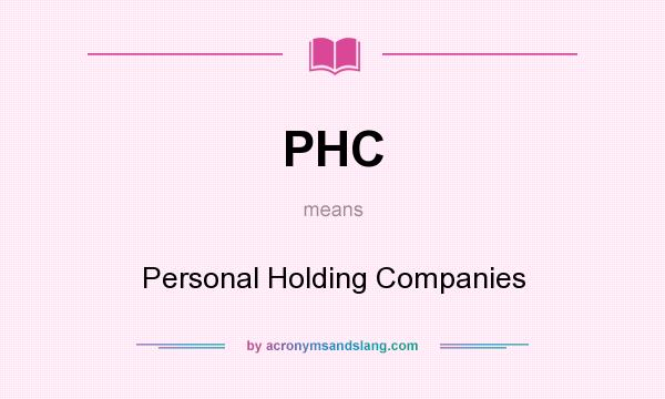 What does PHC mean? It stands for Personal Holding Companies